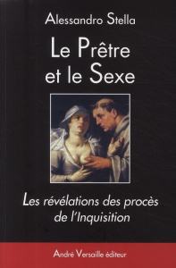 Le Prêtre et le Sexe. Les révélations des procès de l'Inquisition - Stella Alessandro