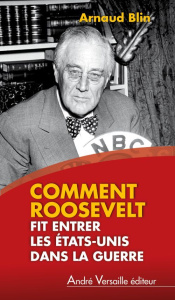 Comment Roosevelt fit entrer les Etats-Unis dans la guerre - Blin Arnaud