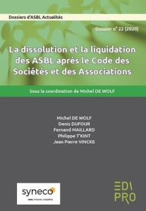 LA DISSOLUTION ET LA LIQUIDATION DES ASBL APRES LE CODE DES SOCIETES ET DES ASSOCIATIONS - COLLECTIF