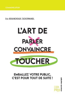 L'art de parler, convaincre, toucher - Bouancheaux Zuckermandl Eric