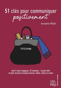51 clés pour communiquer positivement - Pâques Bernadette
