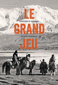 Le grand jeu. Officiers et espions en Asie centrale - Hopkirk Peter ; Hemptinne Gérald de ; Weber Olivie
