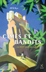 Cimes et bandits. Un petit tour en Corse - Bryn Alf B. ; Lee Bibbi ; Vola Eric