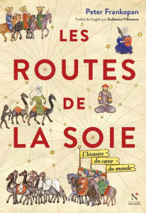 Les routes de la soie. L'histoire au coeur du monde - Frankopan Peter ; Villeneuve Guillaume