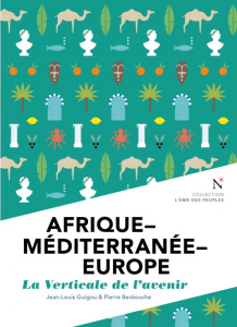 Afrique-Méditerranée-Europe. La verticale de l'avenir - Guigou Jean-Louis ; Beckouche Pierre