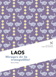 Laos. Mirages de la tranquillité - Philip Bruno