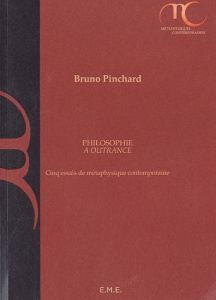 Philosophie à outrance. Cinq essais de métaphysique contemporaine - Pinchard Bruno