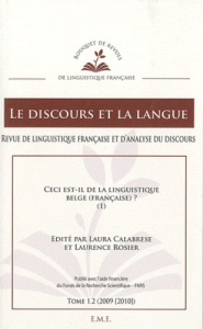 Le discours et la langue N° 1.2/2009-2010 : Ceci est-il de la linguistique belge (française) ? Tome - Calabrese Laura ; Rosier Laurence
