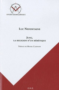 Jung, la religion d'un hérétique - Nefontaine Luc ; Cazenave Michel