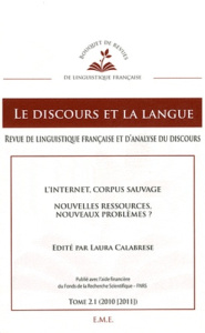 Le discours et la langue N° 2.1/2010-2011 : L'Internet, corpus sauvage. Nouvelles ressources, nouvea - Calabrese Laura