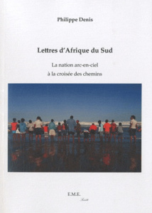 Lettres d'Afrique du Sud. La nation arc-en-ciel à la croisée des chemins - Denis Philippe