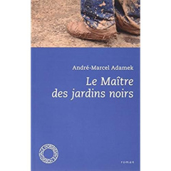 LE MAITRE DES JARDINS NOIRS - ADAMEK ANDRE-MARCEL