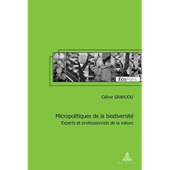 Micropolitiques de la biodiversité. Experts et professionnels de la nature - Granjou Céline ; Mauz Isabelle