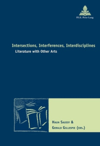 Intersections, Interferences, Interdisciplines. Literature with Other Arts - Saussy Haun ; Gillespie Gérald