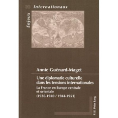 Une diplomatie culturelle dans les tensions internationales. La France en Europe centrale et orienta - Guénard-Maget Annie ; Franck Robert