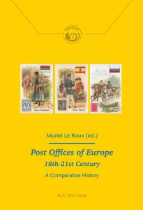 Post Offices of Europe 18th – 21st Century. A Comparative History - Le Roux muriel ; Richez Sébastien