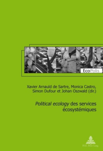 Political ecology des services écosystémiques - Arnauld de Sartre Xavier ; Dufour Simon ; Castro M