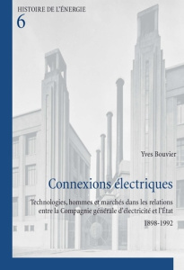 Connexions électriques. Technologies, hommes et marchés dans les relations entre la Compagnie généra - Bouvier Yves