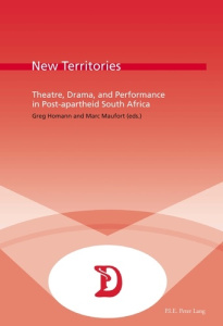 New Territories. Theatre, Drama, and Performance in Post-apartheid South Africa - Homann Greg ; Maufort Marc