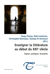 Enseigner la littérature au début du XXIe siècle. Enjeux, pratiques, formation - Florey Sonya ; Cordonier Noël ; Ronveaux Christoph