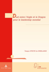 Duel entre l'Aigle et le Dragon pour le leadership mondial - Struye de Swielande Tanguy