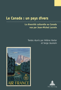 Le Canada : un pays divers. La diversité culturelle au Canada vue par Jean-Michel Lacroix - Harter Hélène ; Jaumain Serge