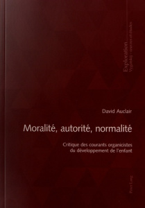 Moralité, autorité, normalité. Critique des courants organicistes du développement de l'enfant - Auclair David ; Ottavi Dominique