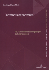 Par monts et par mots. Pour un itinéraire sociolinguistique de la francophonie - Merlo Jonathan-Olivier
