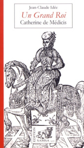 Un grand Roi. Catherine de Médicis - Idée Jean-Claude