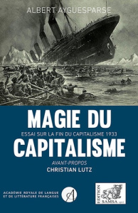 Magie du capitalisme - Ayguesparse Albert ; Lutz Christian