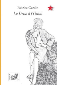 Le Droit à l’oubli - Gardin Fabrice