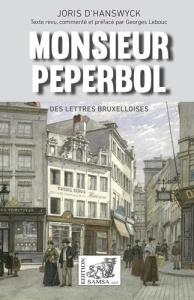 Monsieur Peperbol. Des lettres bruxelloises - Hanswyck d' Joris ; Lebouc Georges