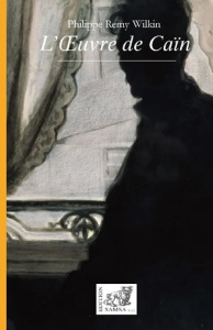 L'oeuvre de Caïn - Remy-Wilkin Philippe