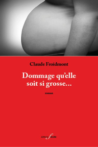 Dommage qu'elle soit si grosse... - Froidmont Claude