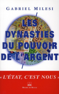 Les dynasties du pouvoir de l'argent - Milesi Gabriel