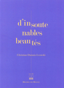 D'insoutenables beautés - Dumais-Lvowski Christian