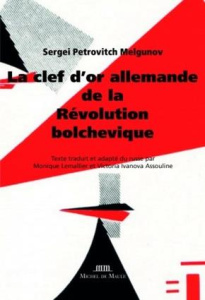 La clef d'or allemande de la Révolution bolchevique - Melgounov Sergueï ; Lemallier Monique ; Assouline