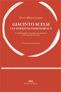 Giacinto Scelsi, les horizons immémoriaux - Castanet Pierre Albert