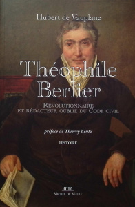Théophile Berlier. Révolutionnaire et rédacteur oublié du Code civil - Vauplane Hubert de ; Lentz Thierry