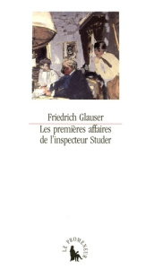 Les premières affaires de l'inspecteur Studer. Histoires criminelles - Glauser Friedrich ; Clermont Catherine
