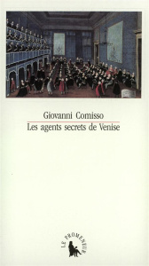 Les Agents secrets de Venise. 1705-1797 - Comisso Giovanni