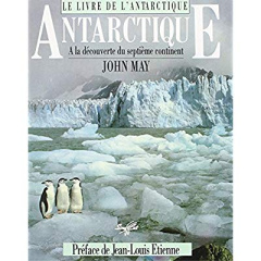 Le livre de l'Antarctique. A la découverte du septième continent - May John ; Etienne Jean-Louis