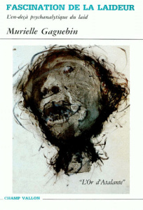 FASCINATION DE LA LAIDEUR. L'en-deça psychanalytique du laid - Gagnebin Murielle