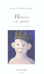 Habiter en poète. Essai sur la poésie contemporaine - Pinson Jean-Claude