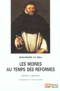 LES MOINES AU TEMPS DES REFORMES - LE GALL JEAN-MARIE