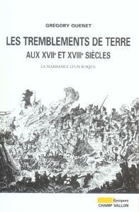LES TREMBLEMENTS DE TERRE AUX XVIIE ET XVIIIE SIECLES - QUENET GREGORY