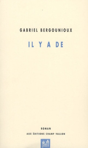 Il y a de - Bergounioux Gabriel