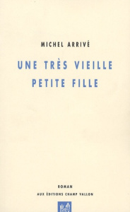 UNE TRES VIEILLE PETITE FILLE - ARRIVE MICHEL