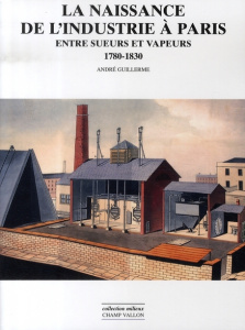 LA NAISSANCE DE L'INDUSTRIE A PARIS - GUILLERME ANDRE