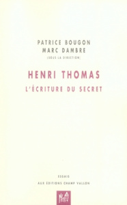 Henri Thomas. L'écriture du secret - Bougon Patrice ; Dambre Marc